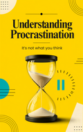 Understanding Procrastination, It’s Not What You Think