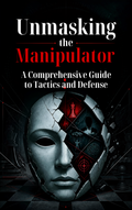 Unmasking the Manipulator A Comprehensive Guide to Tactics and Defense